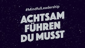 Mindful Leadership: Über achtsame Führung in Krisenzeiten Mindful Leadership: Über achtsame Führung in Krisenzeiten